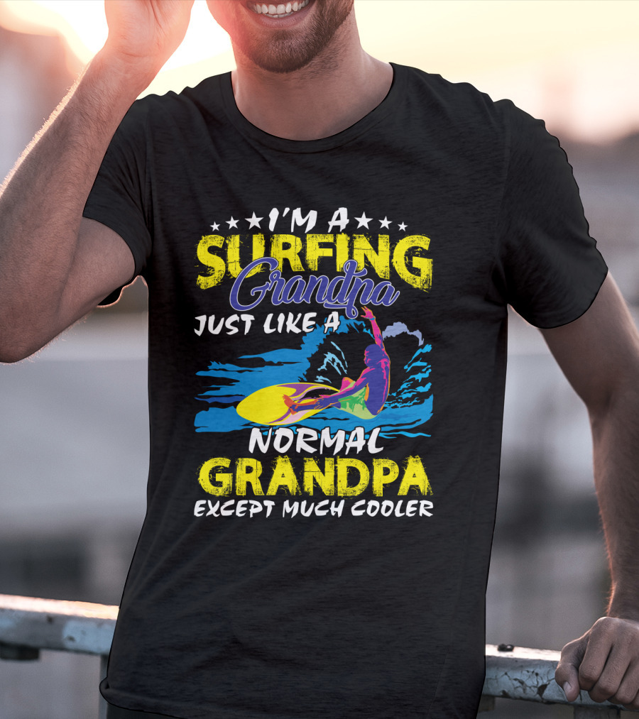 I'm A Surfing Grandpa Just Like A Normal Grandpa Except Much Cooler T-Shirt