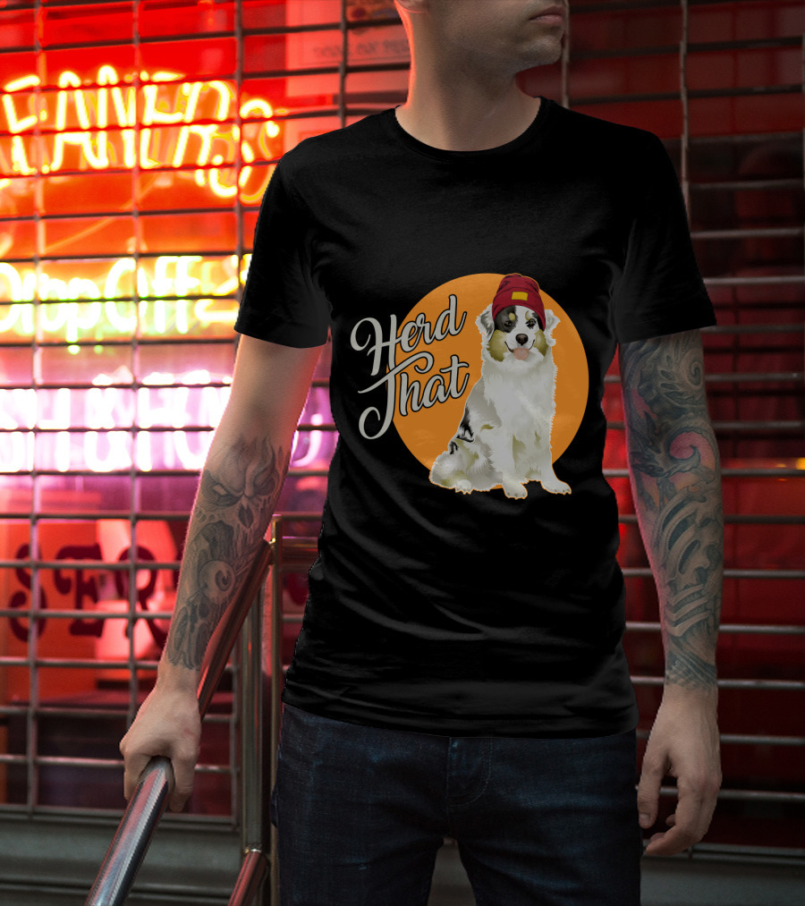 Herd That Funny Australian Shepherd Animal Lover Dog T-Shirt