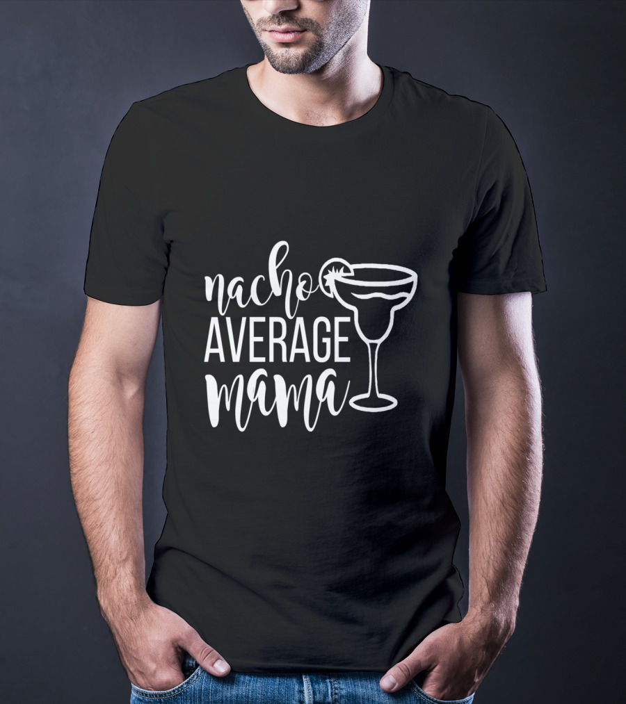 Nacho Average Mama Margarita Glass T-Shirt