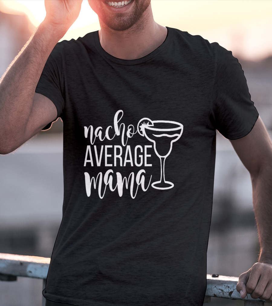 Nacho Average Mama Margarita Glass T-Shirt