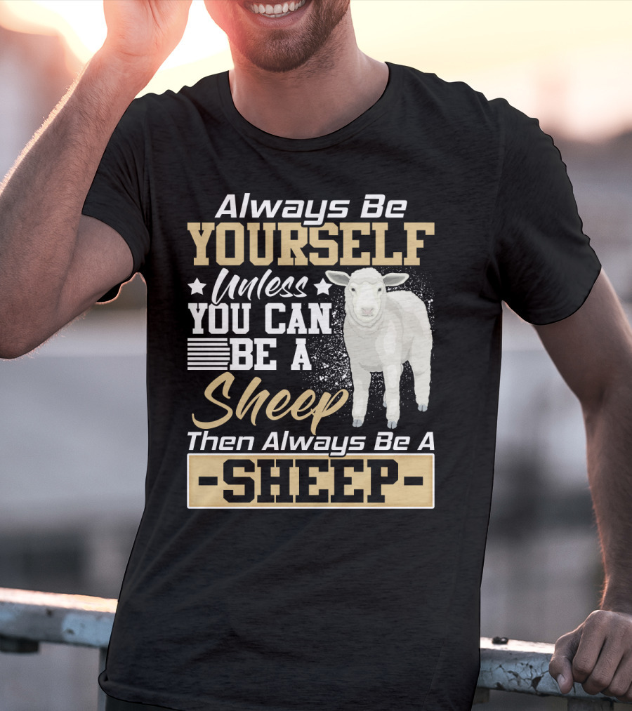 Always Be Yourself Unless You Can Be A Sheep Then Always Be A Sheep T-Shirt