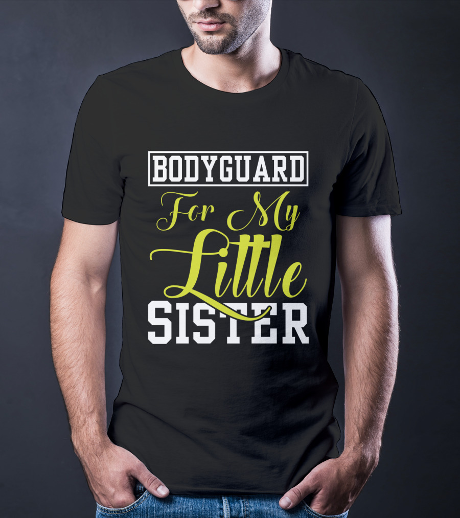 Bodyguard For My Little Sister T-Shirt