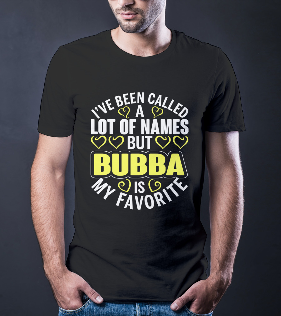 I've Been Called A Lot Of Names But Bubba Is My Favorite With Yellow Hearts T-Shirt