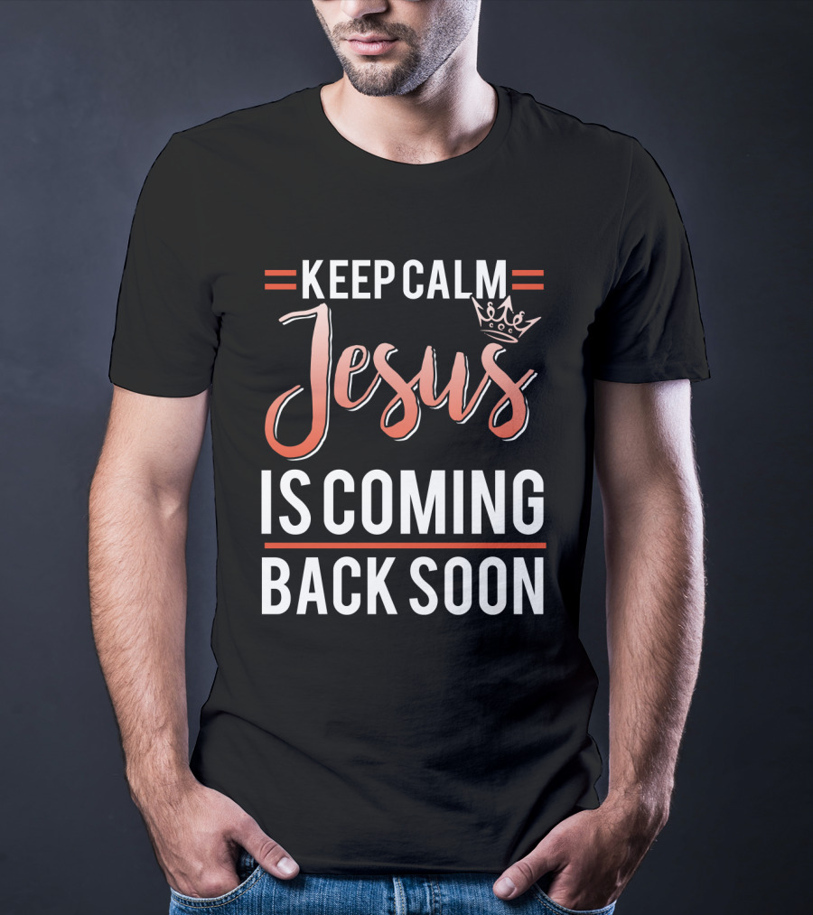 Keep Calm Jesus Is Coming Back Soon Crown T-Shirt