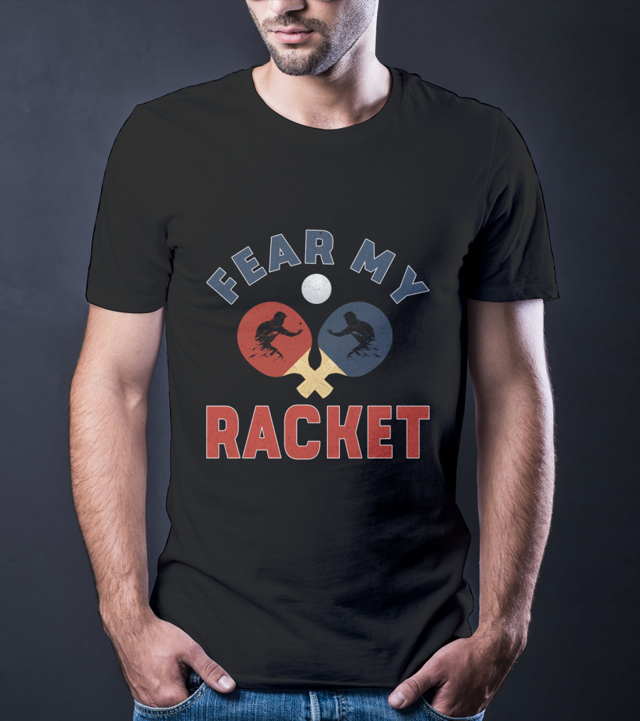 Fear My Racket Ping Pong Players T-Shirt