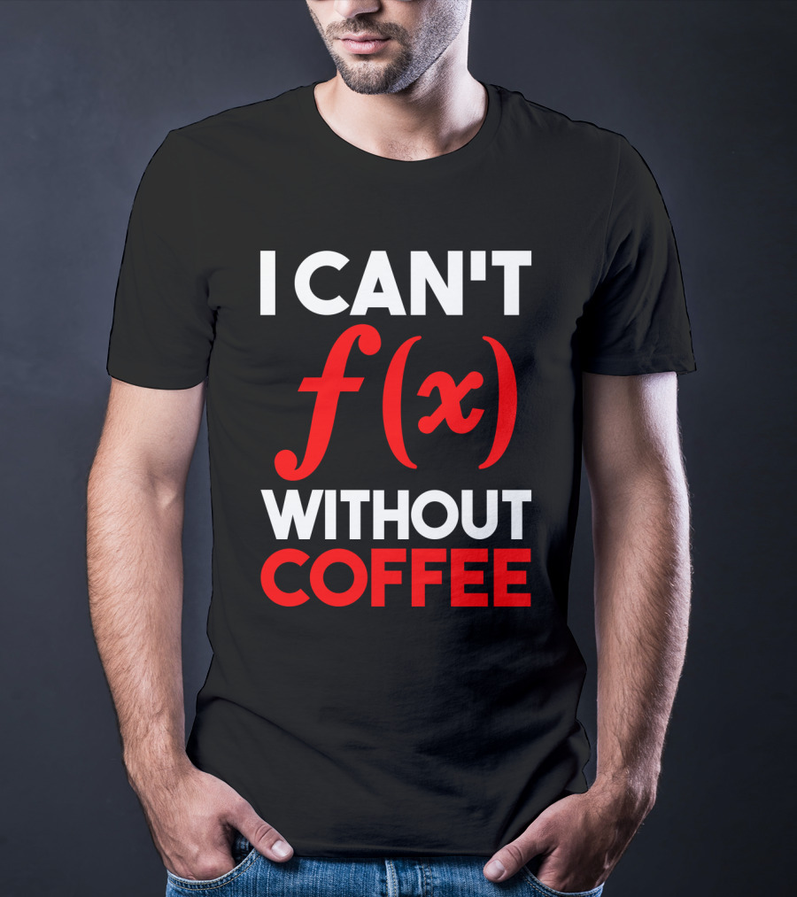 I Can't F(x) Without Coffee T-Shirt
