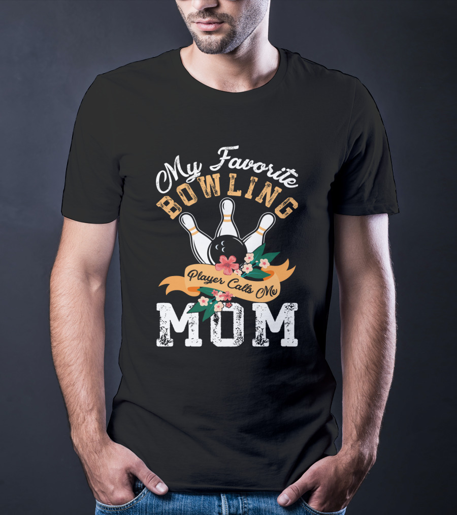 My Favorite Bowling Player Calls Me Mom T-Shirt