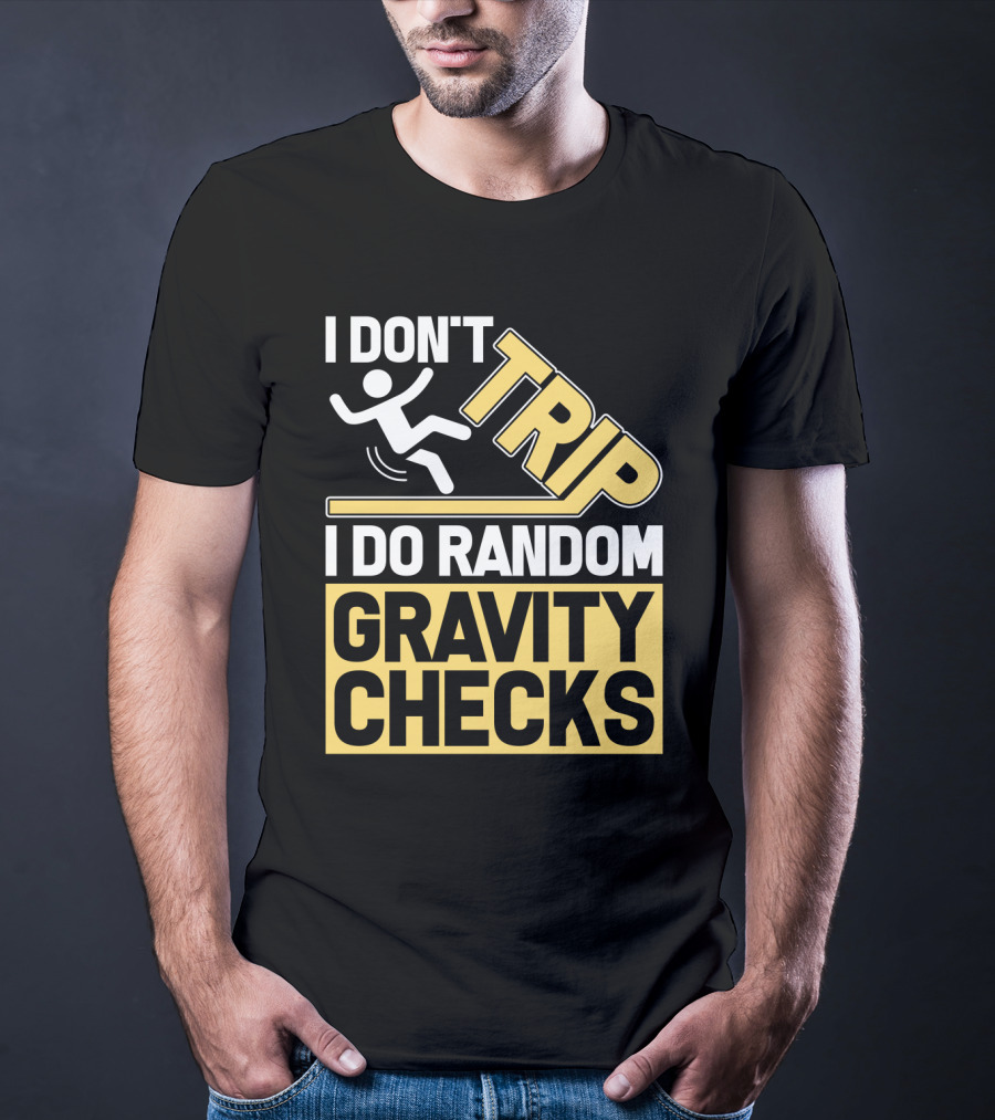 I Don't Trip I Do Random Gravity Checks Sign Bold Typography T-Shirt