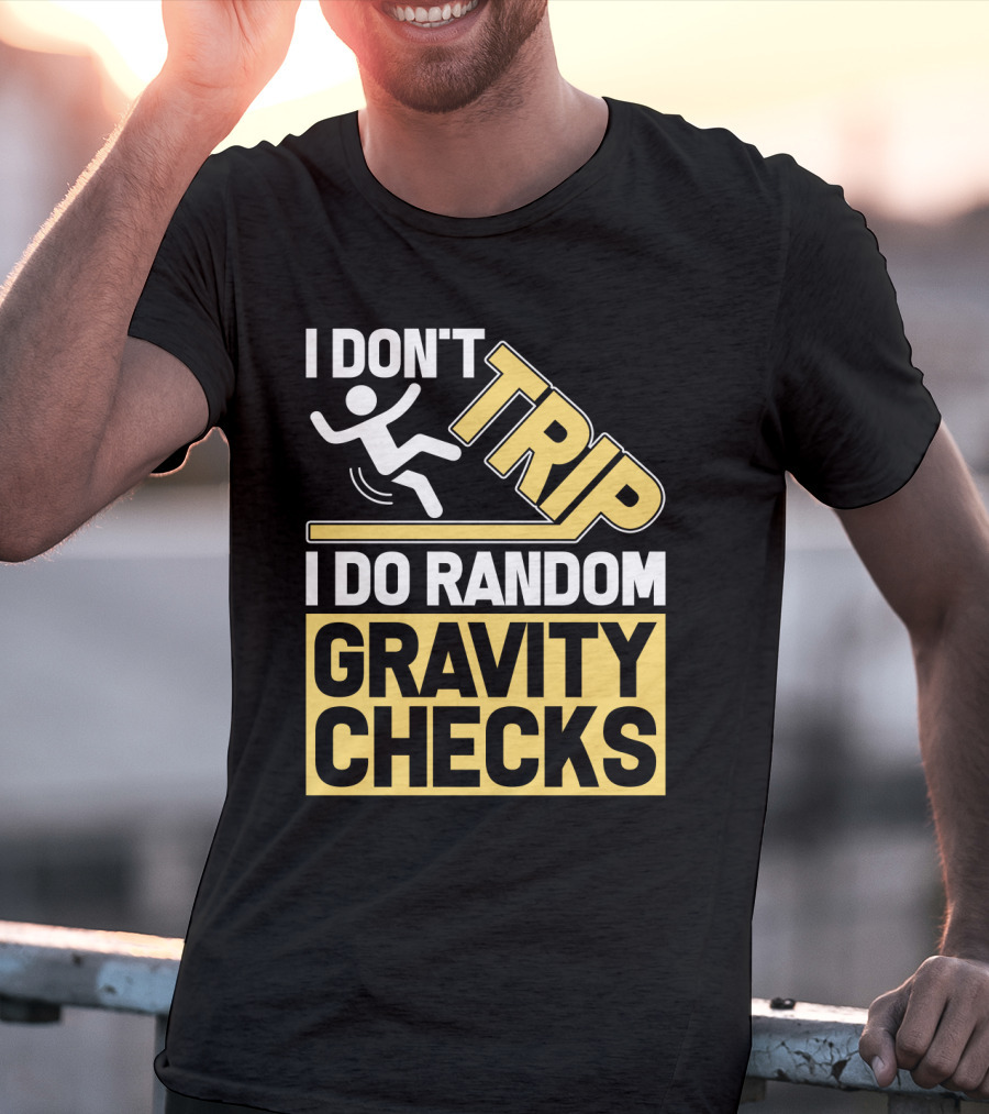 I Don't Trip I Do Random Gravity Checks Sign Bold Typography T-Shirt