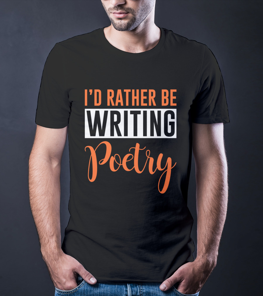 I'd Rather Be Writing Poetry Text T-Shirt