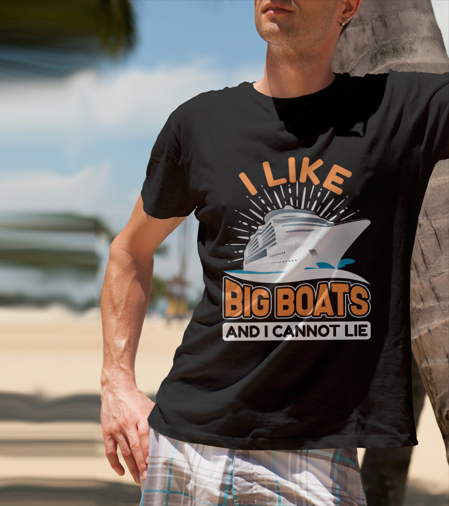 I Like Big Boats And I Cannot Lie Cruise Oceanliner T-Shirt