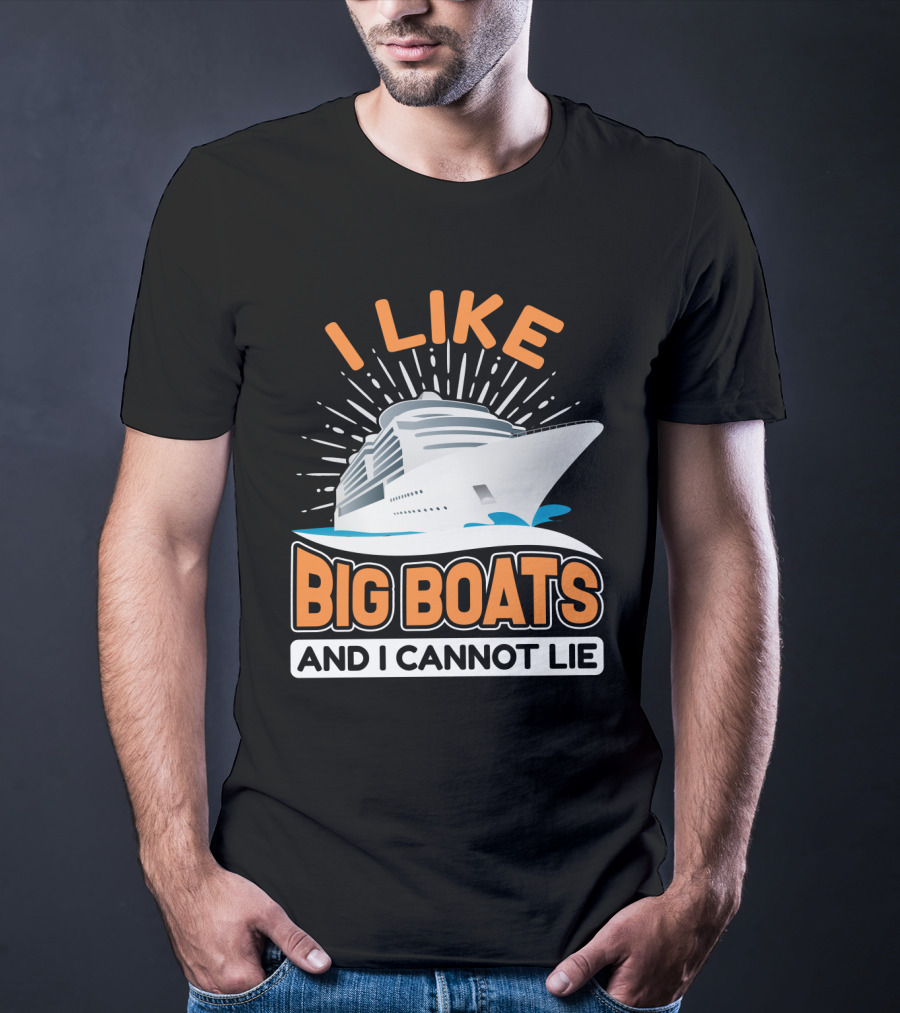 I Like Big Boats And I Cannot Lie Cruise Oceanliner T-Shirt
