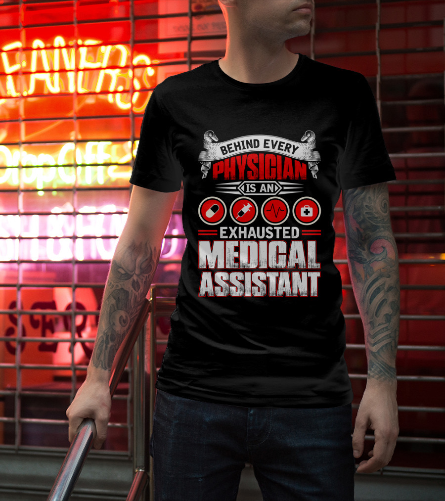 Behind Every Physician Is An Exhausted Medical Assistant Pill Syringe Heartbeat Cross T-Shirt