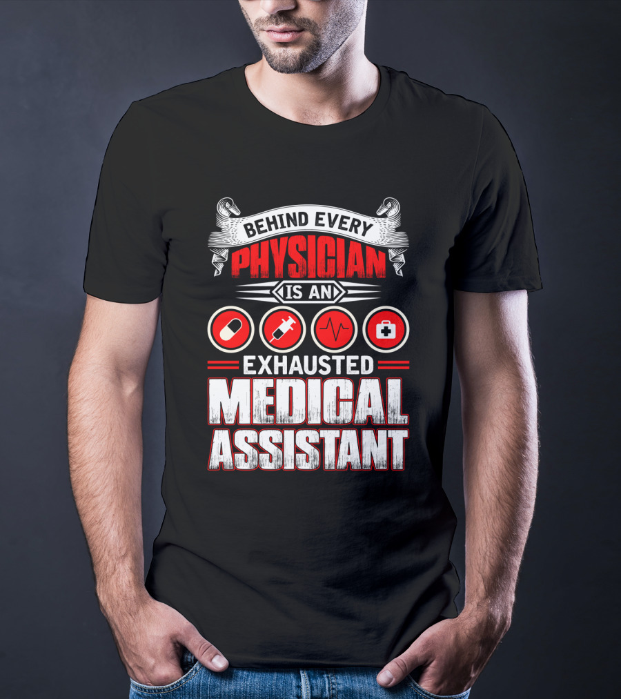 Behind Every Physician Is An Exhausted Medical Assistant Pill Syringe Heartbeat Cross T-Shirt
