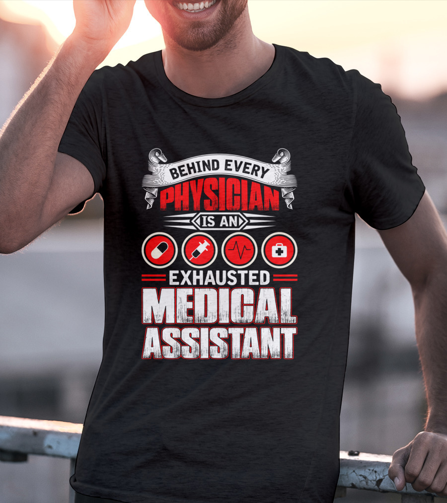 Behind Every Physician Is An Exhausted Medical Assistant Pill Syringe Heartbeat Cross T-Shirt