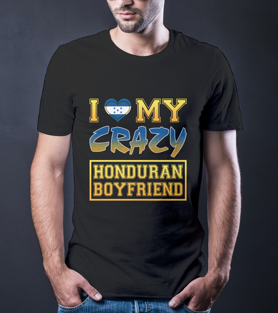 I Heart My Crazy Honduran Boyfriend T-Shirt