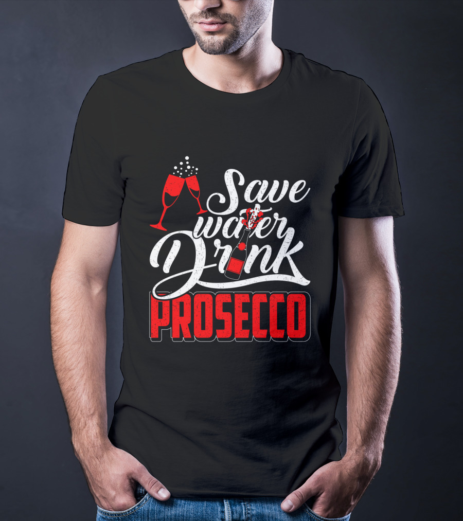 Save Water Drink Prosecco Cheers With Sparkling Glasses And Bottle T-Shirt