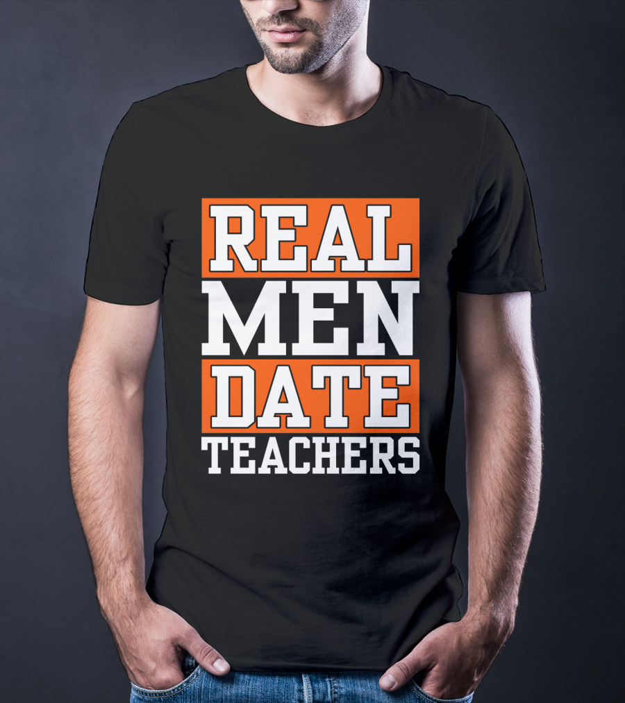 Real Men Date Teachers T-Shirt