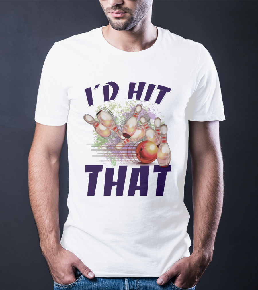I'D HIT THAT Bowling Pins Strike Bowling Ball T-Shirt