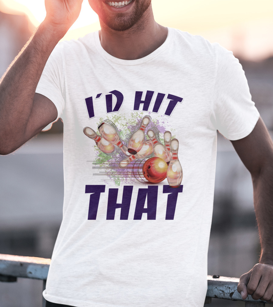 I'D HIT THAT Bowling Pins Strike Bowling Ball T-Shirt