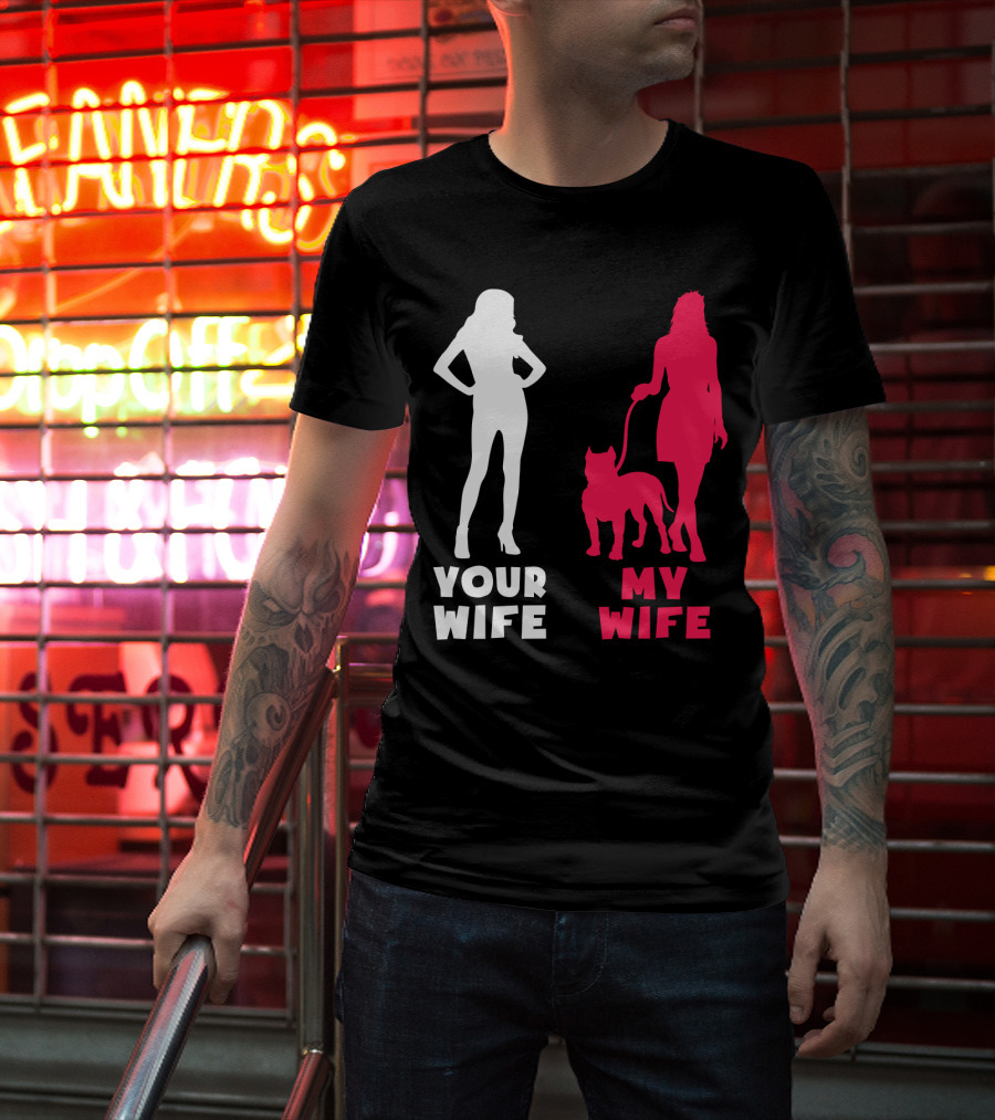Your Wife My Wife Pit Bull T-Shirt