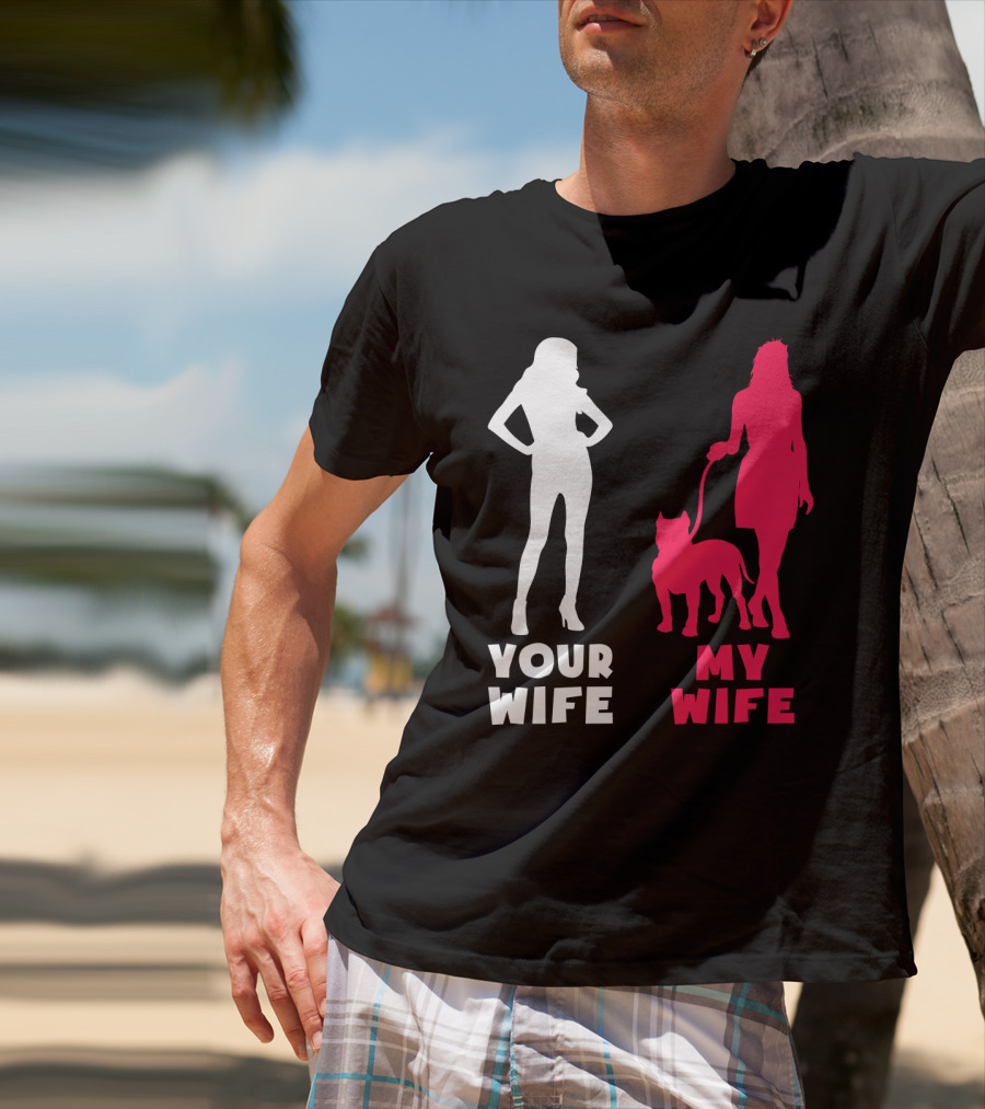 Your Wife My Wife Pit Bull T-Shirt