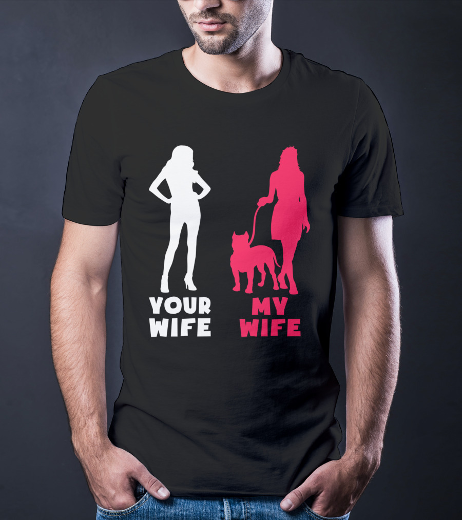 Your Wife My Wife Pit Bull T-Shirt