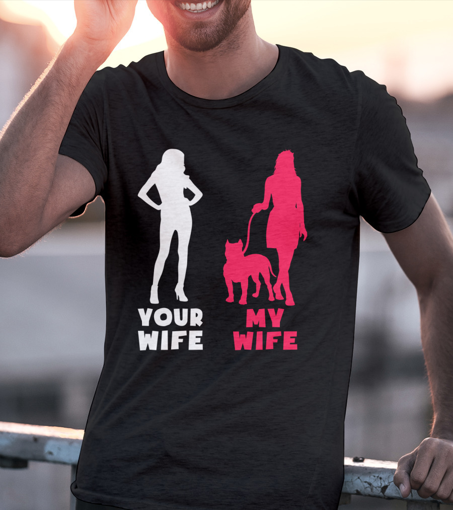 Your Wife My Wife Pit Bull T-Shirt