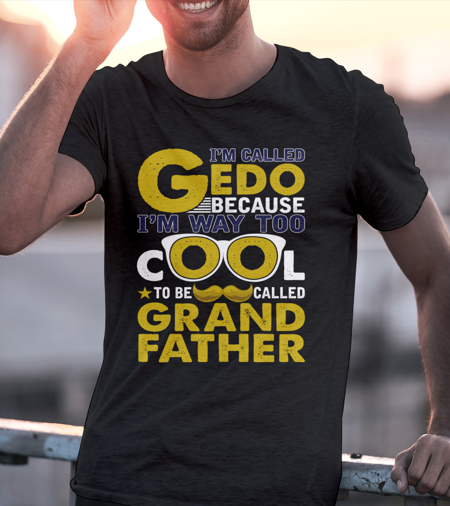 I'm Called Gedo Because I'm Way Too Cool To Be Called Grandfather T-Shirt