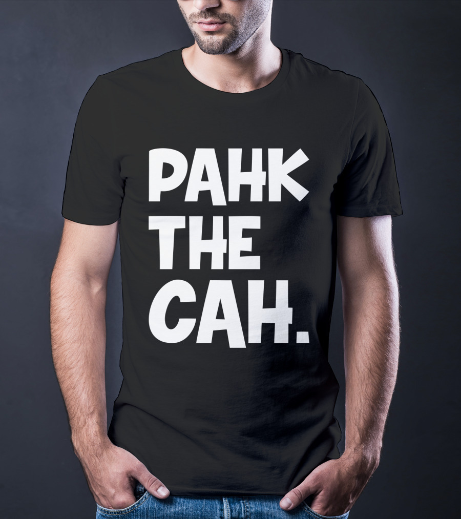 Pahk The Cah Funny Boston Accent Text T-Shirt