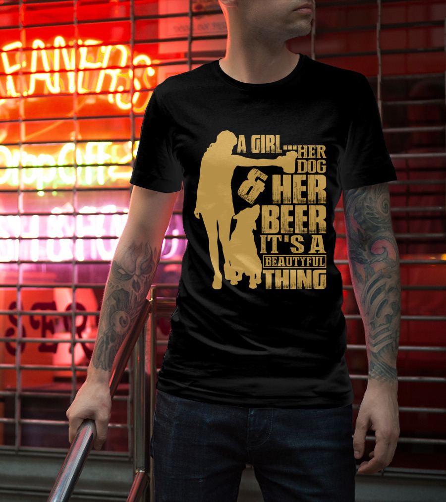 A Girl Her Dog Her Beer It's A Beautyful Thing T-Shirt
