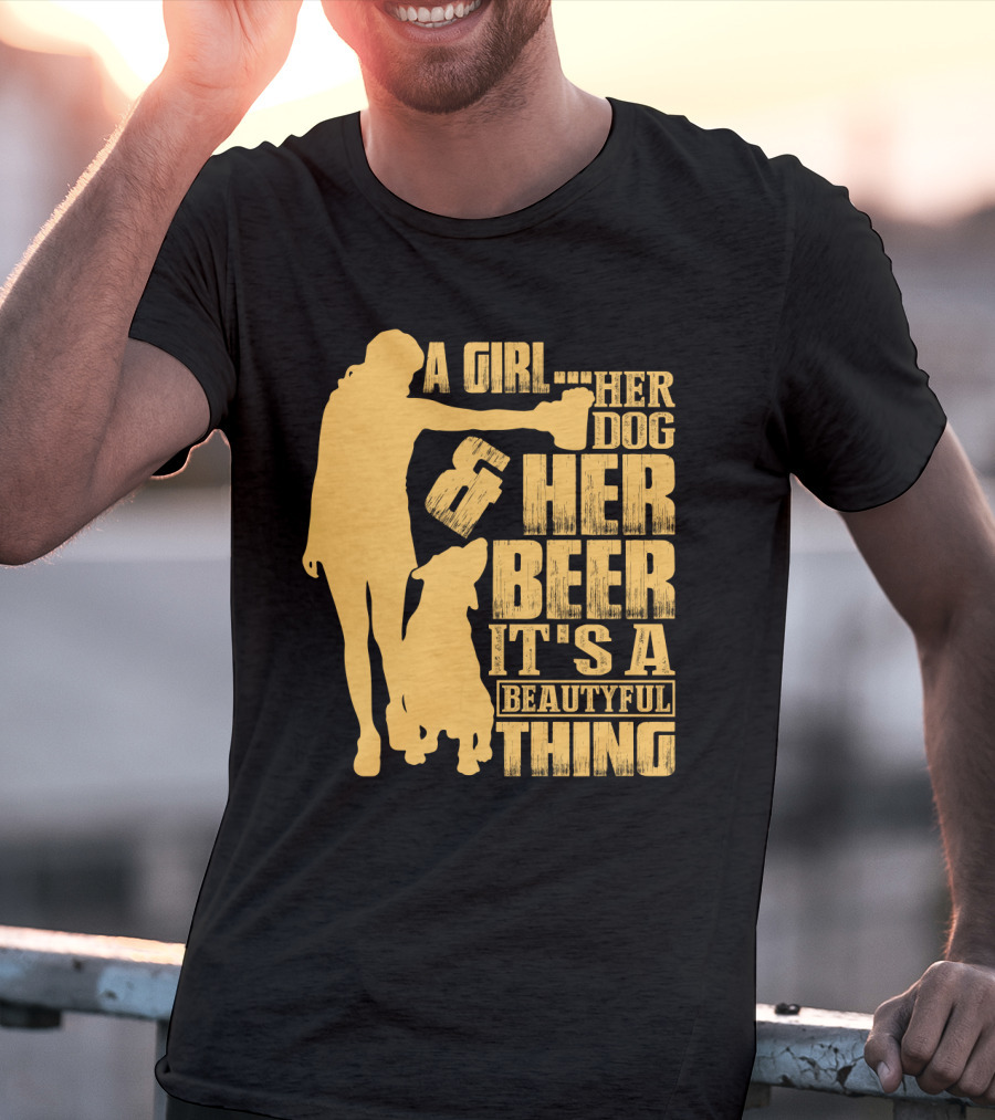 A Girl Her Dog Her Beer It's A Beautyful Thing T-Shirt