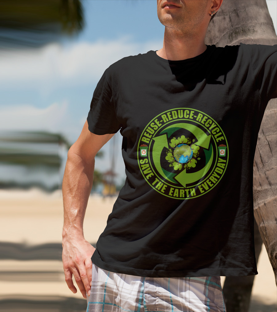 Reuse Reduce Recycle Save The Earth Everyday Eco-Friendly T-Shirt