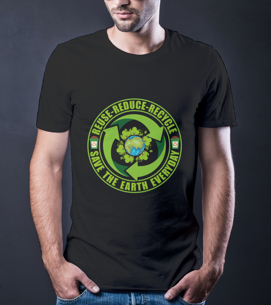 Reuse Reduce Recycle Save The Earth Everyday Eco-Friendly T-Shirt