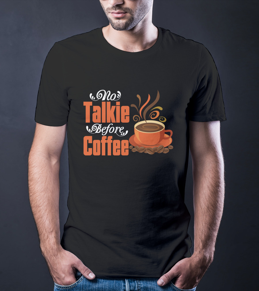 No Talkie Before Coffee Cup With Steam And Beans T-Shirt
