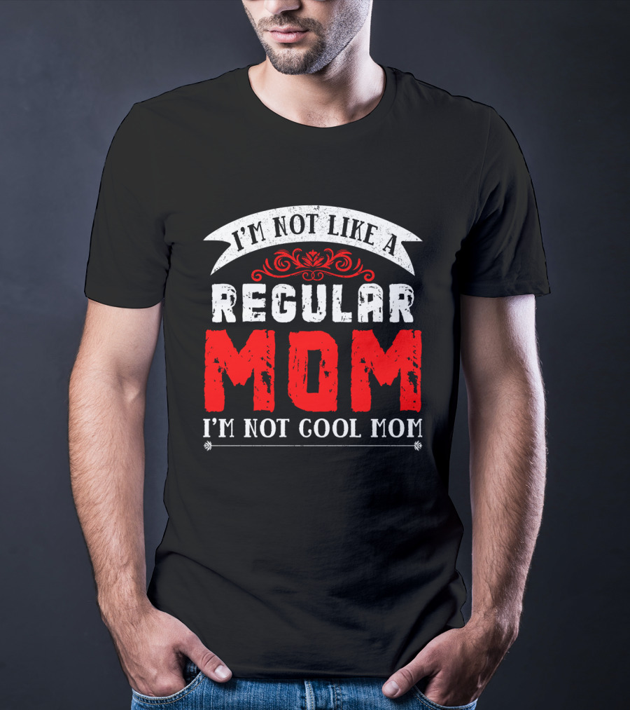 I'm Not Like A Regular Mom I'm Not Cool Mom T-Shirt