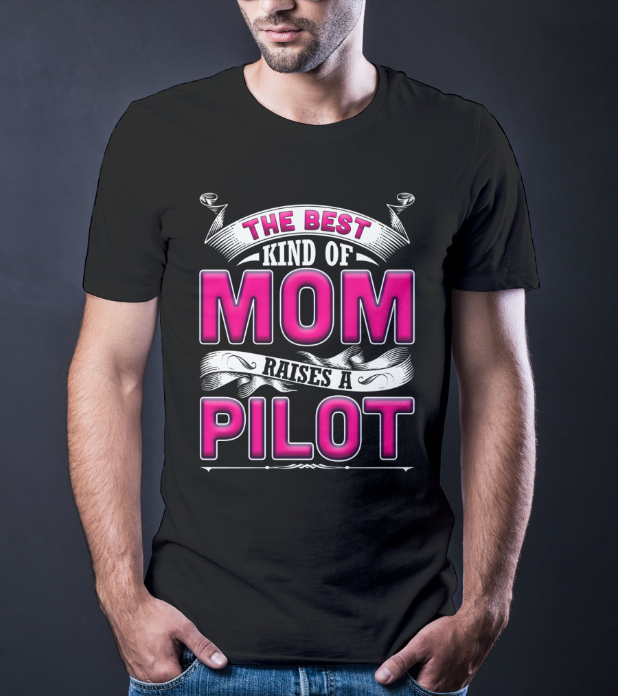 The Best Kind Of Mom Raises A Pilot T-Shirt