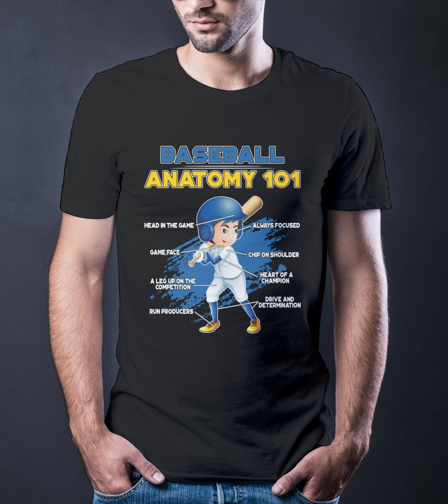 Baseball Anatomy 101 Head IN The Game Game Face A Leg Up On The Competition Run Producers Always Focused Chip On Shoulder Heart Of A Champion Drive And Determination T-Shirt