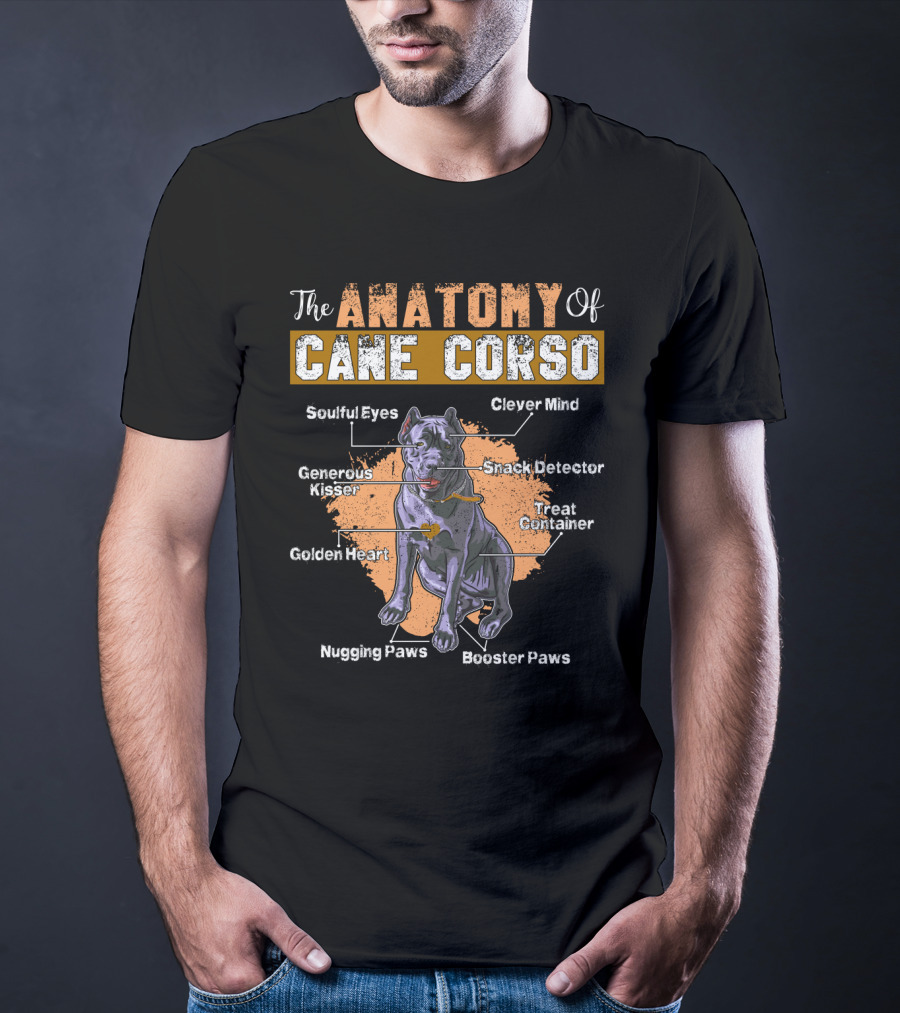 The Anatomy Of Cane Corso: Soulful Eyes Clever Mind Generous Kisser Golden Heart Nugging Paws Booster Paws Snack Detector Treat Container T-Shirt