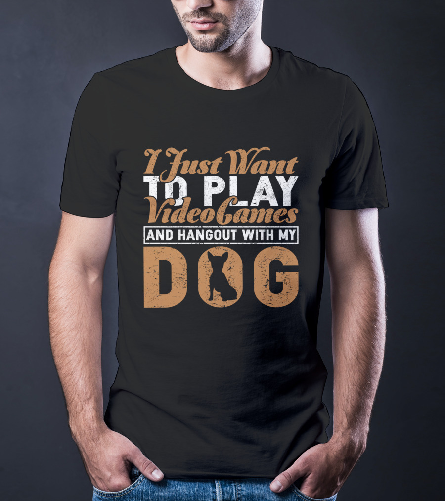 I Just Want To Play Video Games And Hangout With My Dog T-Shirt