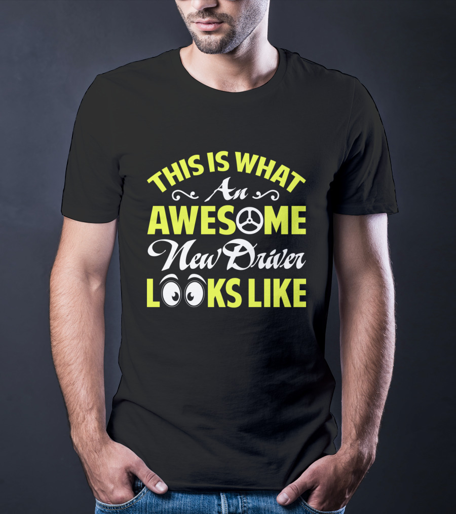 This Is What An Awesome New Driver Looks Like T-Shirt
