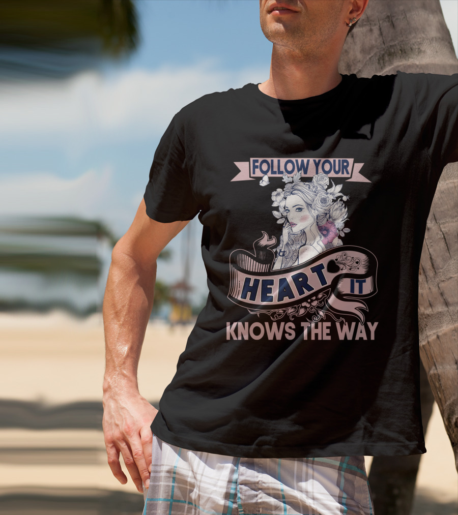 FOLLOW YOUR HEART IT KNOWS THE WAY Portrait With Flowers And Ribbons T-Shirt
