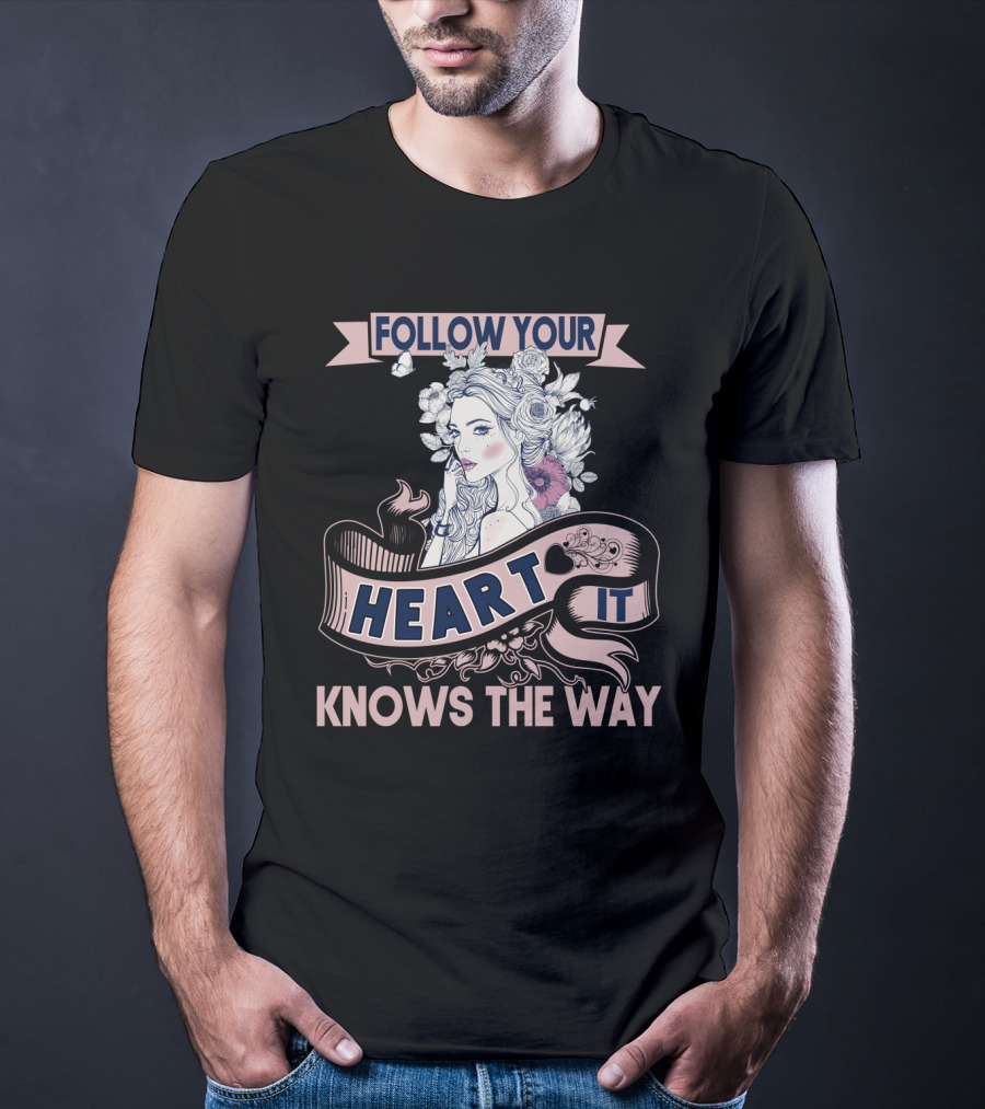 FOLLOW YOUR HEART IT KNOWS THE WAY Portrait With Flowers And Ribbons T-Shirt