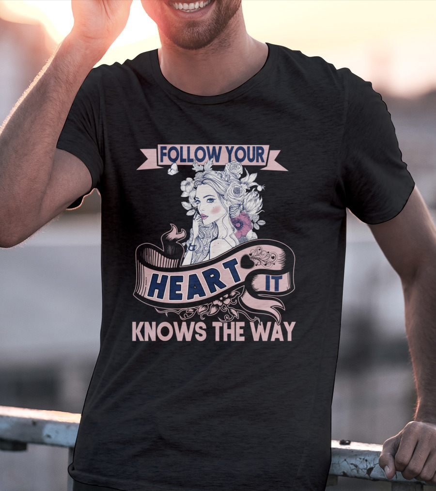 FOLLOW YOUR HEART IT KNOWS THE WAY Portrait With Flowers And Ribbons T-Shirt