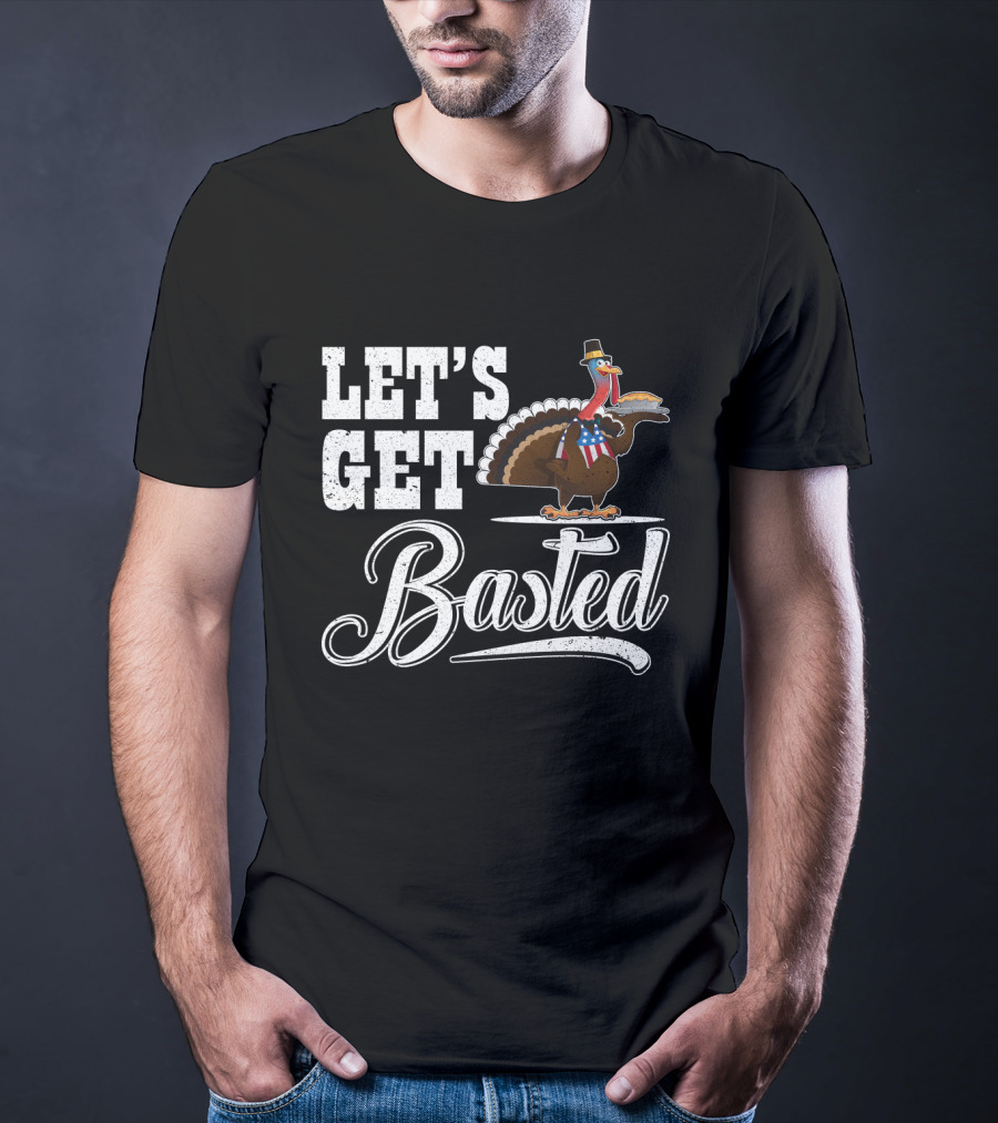 Let's Get Basted Thanksgiving Turkey With Hat And Bowtie T-Shirt