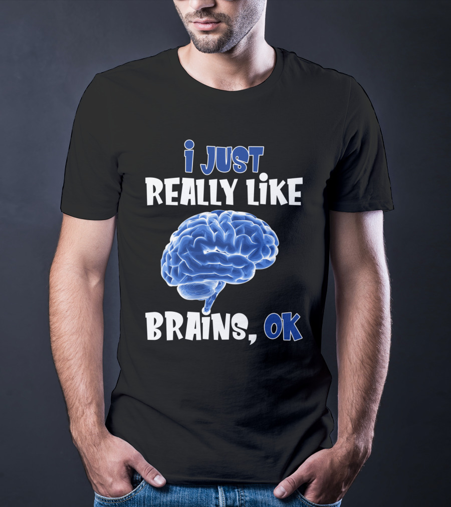 I Just Really Like Brains Ok T-Shirt