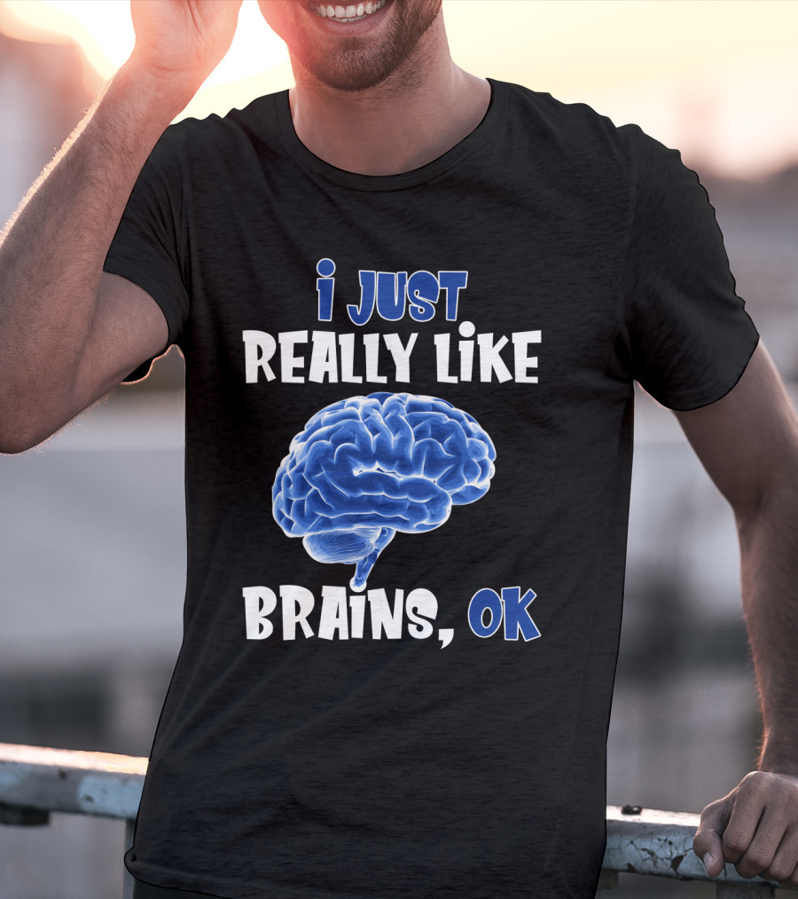 I Just Really Like Brains Ok T-Shirt