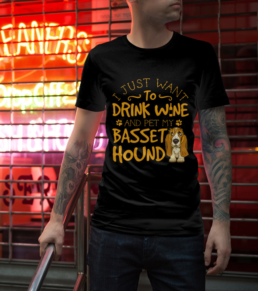 I Just Want To Drink Wine And Pet My Basset Hound T-Shirt
