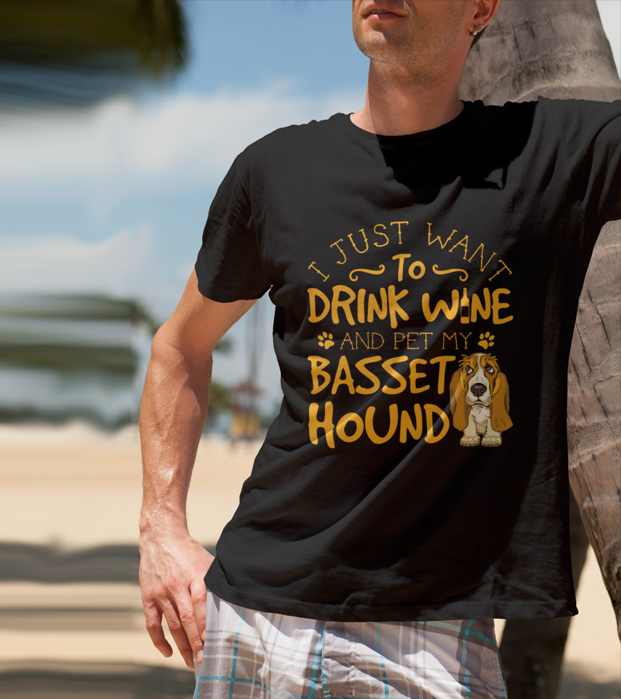 I Just Want To Drink Wine And Pet My Basset Hound T-Shirt