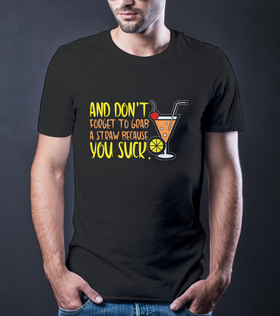 Sarcastic Humor And Don't Forget To Grab A Straw Because You Suck Bartender Waiter Waitress T-Shirt